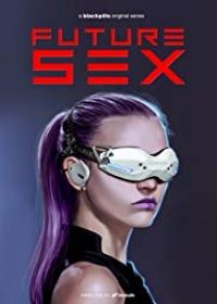 Future Sex 1. évad (2018) online sorozat